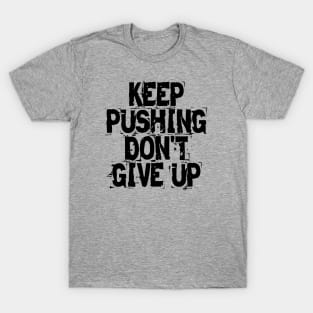 Keep Pushing Don't Give Up T-Shirt